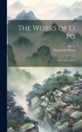 The Works of Li Po: The Chinese Poet di Bai Li, Shigeyoshi Obata edito da LEGARE STREET PR