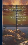 Sermons, On Various Important Subjects of Christian Doctrine and Practice di Nathanael Emmons edito da LEGARE STREET PR
