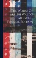 The Works Of Ralph Waldo Emerson ... Fireside Edition; Volume 9 di Ralph Waldo Emerson edito da LEGARE STREET PR