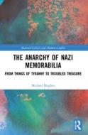 The Anarchy Of Nazi Memorabilia di Michael Hughes edito da Taylor & Francis Ltd