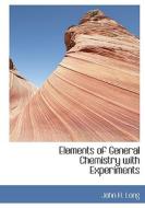 Elements Of General Chemistry With Experiments di Professor John H Long edito da Bibliolife