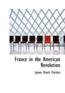 France In The American Revolution di James Breck Perkins edito da Bibliolife