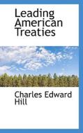 Leading American Treaties di Charles Edward Hill edito da Bibliolife