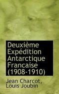 Deuxi Me Exp Dition Antarctique Francaise (1908-1910) di Jean Charcot, Louis Joubin edito da Bibliolife