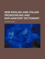 New English and Italian Pronouncing and Explanatory Dictionary di John Millhouse edito da Rarebooksclub.com