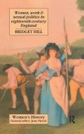 Women, Work And Sexual Politics In Eighteenth-century England di Bridget Hill edito da Taylor & Francis Ltd