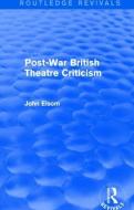 Post-War British Theatre Criticism di John Elsom edito da Taylor & Francis Ltd