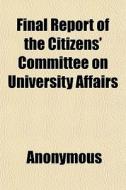 Final Report Of The Citizens' Committee di Anonymous, Books Group edito da General Books
