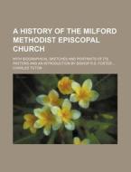 A History Of The Milford Methodist Episc di Charles Tilton edito da General Books
