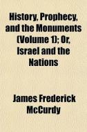 History, Prophecy, And The Monuments Vo di James Frederick McCurdy edito da General Books