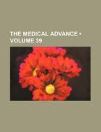 The Medical Advance (volume 39) di Books Group edito da General Books Llc