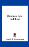 Hinduism and Buddhism di Ananda K. Coomaraswamy edito da Kessinger Publishing