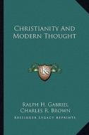 Christianity and Modern Thought di Ralph H. Gabriel edito da Kessinger Publishing