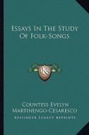 Essays in the Study of Folk-Songs di Countess Evelyn Martinengo-Cesaresco edito da Kessinger Publishing