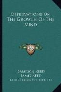 Observations on the Growth of the Mind di Sampson Reed edito da Kessinger Publishing