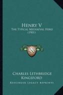 Henry V: The Typical Mediaeval Hero (1901) di Charles Lethbridge Kingsford edito da Kessinger Publishing