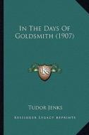 In the Days of Goldsmith (1907) di Tudor Jenks edito da Kessinger Publishing