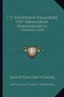 I. V. Vondelens Palamedes Oft Vermoorde Onnooselheyd: Treurspel (1630) di Joost Van Den Vondel edito da Kessinger Publishing