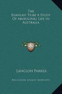 The Euahlayi Tribe a Study of Aboriginal Life in Australia di Langloh Parker edito da Kessinger Publishing