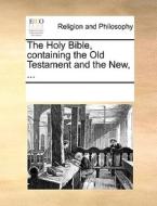 The Holy Bible, Containing The Old Testament And The New di Multiple Contributors edito da Gale Ecco, Print Editions