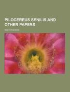 Pilocereus Senilis And Other Papers di Walter Moxon edito da Theclassics.us