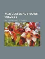 Yale Classical Studies Volume 3 di Yale University Dept of Classics edito da Rarebooksclub.com