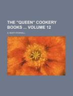 The "Queen" Cookery Books Volume 12 di S. Beaty-Pownall edito da Rarebooksclub.com