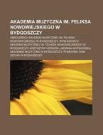 Akademia Muzyczna Im. Feliksa Nowowiejsk di R. D. O. Wikipedia edito da Books LLC, Wiki Series