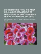 Contributions from the Anna M.R. Lauder Department of Public Health, Yale University. School of Medicine Volume 3 di Yale University School of Health edito da Rarebooksclub.com