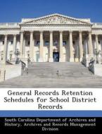 General Records Retention Schedules For School District Records edito da Bibliogov