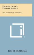 Prophets and Philosophers: The Scandal of Prophecy di Lou H. Silberman edito da Literary Licensing, LLC