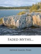 Faded Myths... di Arthur Samuel Peake edito da Nabu Press
