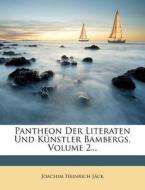 Pantheon Der Literaten Und Kunstler Bambergs. di Joachim Heinrich Jack edito da Nabu Press