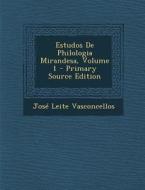 Estudos de Philologia Mirandesa, Volume 1 di Jose Leite Vasconcellos edito da Nabu Press