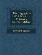 The Big Game of Africa di Richard Tjader edito da Nabu Press