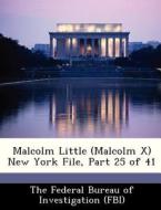 Malcolm Little (malcolm X) New York File, Part 25 Of 41 edito da Bibliogov