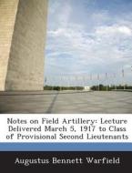 Notes On Field Artillery di Augustus Bennett Warfield edito da Bibliogov