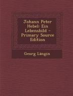 Johann Peter Hebel: Ein Lebensbild di Georg Langin edito da Nabu Press