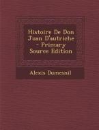 Histoire de Don Juan D'Autriche - Primary Source Edition di Alexis Dumesnil edito da Nabu Press