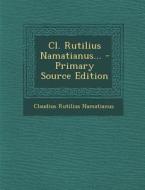 CL. Rutilius Namatianus... di Claudius Rutilius Namatianus edito da Nabu Press