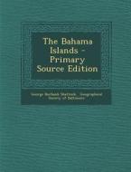 The Bahama Islands di George Burbank Shattuck edito da Nabu Press