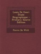 Louis de Geer: Etude Biographique di Pierre De Witt edito da Nabu Press