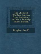 The Chemical Warfare Service; From Laboratory to Field di Leo P. Brophy edito da Nabu Press