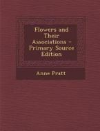 Flowers and Their Associations - Primary Source Edition di Anne Pratt edito da Nabu Press