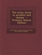 The Army Horse in Accident and Disease edito da Nabu Press