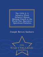 The 131st U. S. Infantry (first Infantry Illinois National Guard) In The World War; Narrative-operations-statistics - War College Series di Joseph Brown Sanborn edito da War College Series