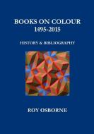 Books on Colour 1495-2015 di Roy Osborne edito da Lulu.com