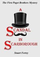 A Scandal In Scarborough di Stuart Fortey edito da Lulu.com