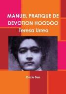 Manuel Pratique De Devotion Hoodoo - Teresa Urrea di Oncle Ben edito da Lulu.com