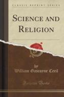Science And Religion (classic Reprint) di William Gascoyne Cecil edito da Forgotten Books